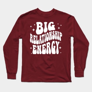 Big Relationship Energy Couples Anniversary Goals Long Sleeve T-Shirt